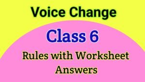 Voice Change Class 6 Rules with Worksheet Answers