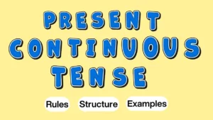Present Continuous Tense structure with Rules and Examples