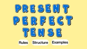 Present Perfect Tense structure with Rules and Examples