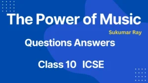 The Power of Music Questions Answers Class 10 ICSE