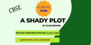 A Shady Plot Questions Answers Class 10 CBSE English 2025-26
