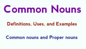 Common Noun: Definition, Examples, and uses