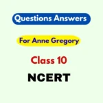 For Anne Gregory Question Answer for Class 10 2025-26