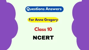 For Anne Gregory Question Answer for Class 10 2025-26