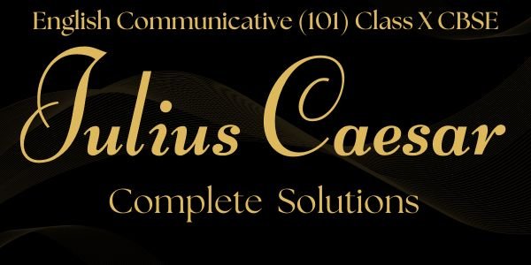Julius Caesar Solutions CBSE Class 10 English Communicative