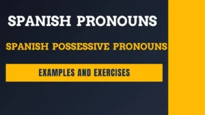 Possessive Pronouns in Spanish with Examples and Exercises