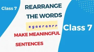 Rearrange the Words to Make Meaningful Sentences Class 7