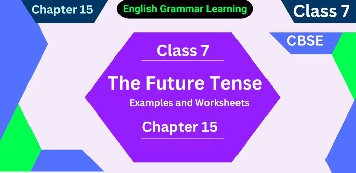 The Future Tense for Class 7 with Examples and Worksheets