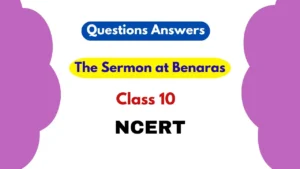 The Sermon at Benaras Class 10 Questions Answers 2025-26