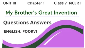 My Brother’s Great Invention Answers Class 7 English NCERT