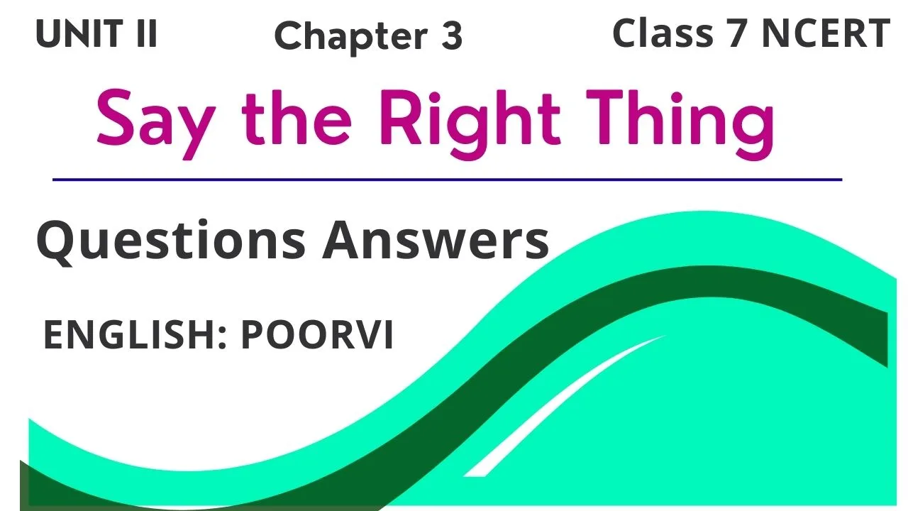 Say the Right Thing Questions Answers Class 7 English NCERT