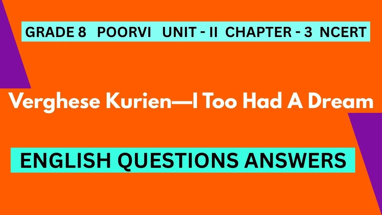 Verghese Kurien I Too Had A Dream Questions Answers NCERT
